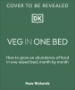 Veg in One Bed: How to Grow an Abundance of Food in One Raised Bed, Month by Month