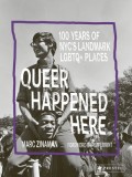 Queer Happened Here: 100 Years of Nyc's Revolutionary LGBTQ+ Places
