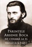Parintele Arsenie Boca Ne Cheama La El. Marturii De La Prislop - Editura Ortodoxia