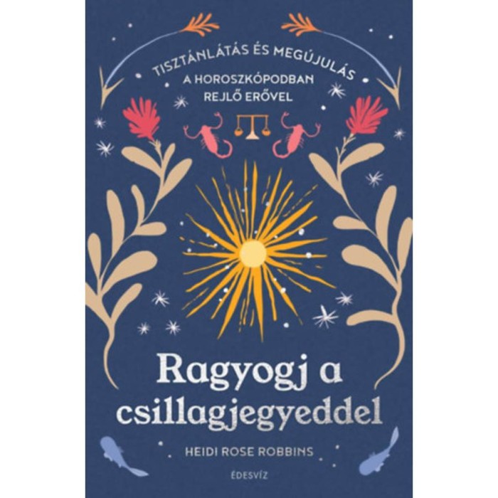 Ragyogj a csillagjegyeddel - Tiszt&aacute;nl&aacute;t&aacute;s &eacute;s meg&uacute;jul&aacute;s a horoszk&oacute;podban rejlő erővel