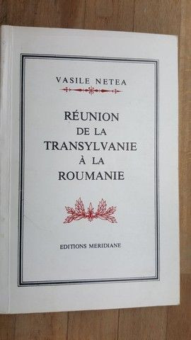 Reunion de la Transylvanie a la Roumanie- Vasile Netea cu autograf