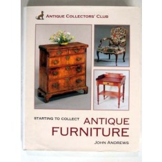 STARTING TO COLLECT ANTIQUE FURNITURE - JOHN ANDREWS