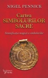 Carte Cartea simbolurilor sacre. Semnificatia magica a simbolurilor - Nigel Pennick