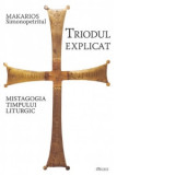 Triodul explicat. Mistagogia timpului liturgic - Makarios Simonopetritul