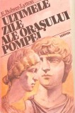 Ultimele Zile ale Orașului Pompei - Edward Bulwer Lytton, 1988, Univers, Istorie, Roman, 424 pagini