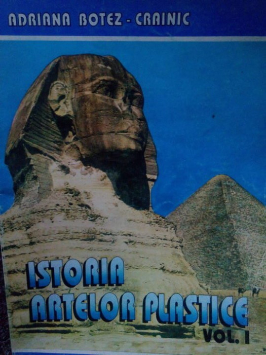 Adriana Botez Crainic - Istoria artelor plastice, vol. I (1994)