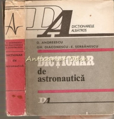 Dictionar De Astronautica - D. Andreescu, Gh. Diaconescu, E. Serbanescu foto