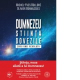 Dumnezeu, stiinta, dovezile. Zorii unei revolutii - Michel-Yves Bollore, Olivier Bonnassies