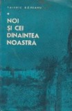 Noi si cei de dinaintea noastra