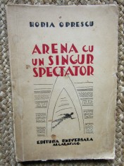 Horia Oprescu , Arena cu un singur spectator , 1935 , editia 1 CU DEDICATIE SI AUTOGRAF foto