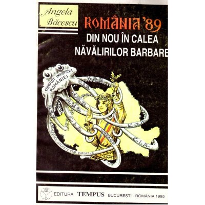 Angela Bacescu - Romania &amp;rsquo;89. Din nou in calea navalirilor barbare - foto
