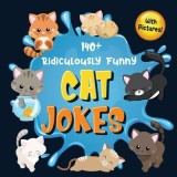 140+ Ridiculously Funny Cat Jokes Hilarious &amp; Silly Clean Cat Jokes for Kids - So Terrible, Even Your Cat or Kitten Will Laugh Out Loud! (Funny Cat Gi