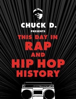 Chuck D Presents This Day in Rap and Hip-Hop History