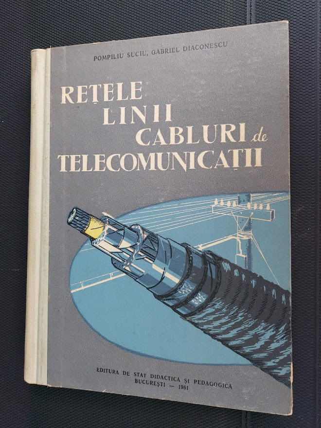 RETELE LINII CABLURI DE TELECOMUNICATII - POMPILIU SUCIU , GABRIEL  DIACONESCU | Okazii.ro