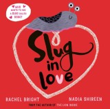 Slug in Love : a funny, adorable hug of a book | Rachel Bright