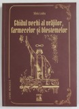 GHIDUL VECHI AL VRAJILOR , FARMECELOR SI SI BLESTEMELOR de SILVIU LEAHU , 2022 * PREZINTA HALOURI DE APA