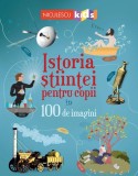 Istoria științei pentru copii &icirc;n 100 de imagini - Paperback - Abigail Wheatley - Niculescu