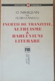 Inertii de tranzitie altruisme si bahluviuni literare - O. Nimigean