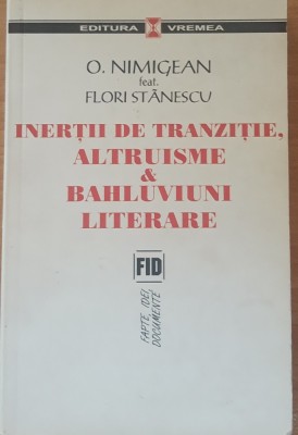 Inertii de tranzitie altruisme si bahluviuni literare - O. Nimigean foto