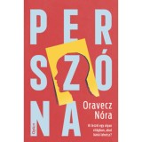 Persz&oacute;na - Ki leszel egy olyan vil&aacute;gban, ahol b&aacute;rki lehetsz? - Oravecz N&oacute;ra