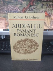 Milton Gh. Lehrer, Ardealul păm&acirc;nt rom&acirc;nesc, Editura Științifică și Enciclopedică, București 1989, 217