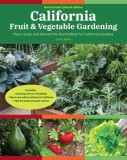 California Fruit &amp; Vegetable Gardening: Plant, Grow, and Harvest the Best Edibles for California Gardens