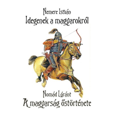 Idegenek a magyarokr&amp;oacute;l - A magyars&amp;aacute;g őst&amp;ouml;rt&amp;eacute;nete - Nemere Istv&amp;aacute;n foto