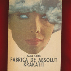 Karel Capec "Fabrica de absolut. Krakatit" - Editura Cartea Romaneasca, 1986