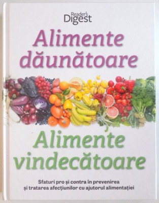 ALIMENTE DAUNATOARE, ALIMENTE VINDECATOARE, SFATURI PRO SI CONTRA IN PREVENIREA SI TRATAREA AFECTIUNILOR CU AJUTORUL ALIMENTATIEI, 2015 foto