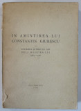 IN AMINTIREA LUI CONSTANTIN GIURESCU LA DOUAZECI SI CINCI DE ANI DE LA MOARTEA LUI (1875-1918) , 1944,