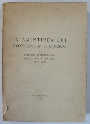 IN AMINTIREA LUI CONSTANTIN GIURESCU LA DOUAZECI SI CINCI DE ANI DE LA MOARTEA LUI (1875-1918) , 1944, foto