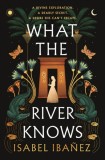 What the River Knows : the addictive and endlessly romantic historical fantasy - Editura SAS Gardners EU