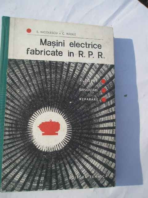 Masini Electrice Fabricate In R. P. R. - E. Nicolescu C. Radut ,268365
