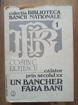 Calator prin secolul XX: Un bancher fara bani- Costin C. Kiritescu