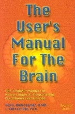 The User's Manual for the Brain: The Complete Manual for Neuro-Linguistic Programming