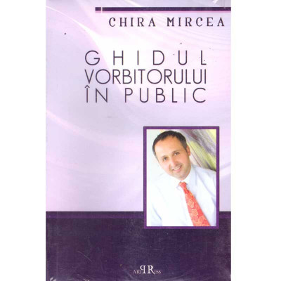 Chira Mircea - Ghidul vorbitorului in public - 135850 foto