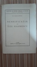Semnificatia lui Titu Maiorescu - D. Caracostea foto