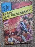 Colectia Western -Rio Bravo -La un pas de nefiinta - Niculae Franculescu