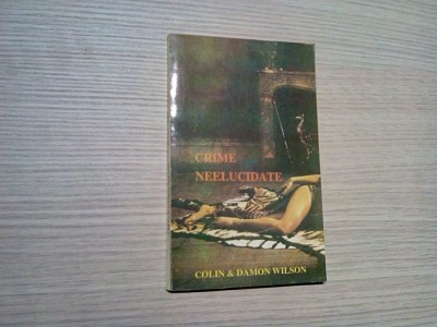 CRIME NEELUCIDATE - Colin Wilson - Editura Contact Internatinal,1994, 135 p. foto