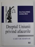 DREPTUL UNIUNII PRIVIND AFACERILE , CAIET DE SEMINAR de ANCA ILEANA DUSCA si LOREDANA BELU , 2011