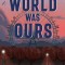 When the World Was Ours