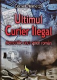 Cumpara ieftin Ultimul curier ilegal. Memoriile unui spion roman - 2013 - Cornel Nemetzi (AD237)