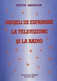 Carte Greseli de exprimare la televiziune si radio Petcu Abdulea carte noua sau anticariat stare buna