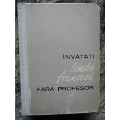 INVATATI LIMBA FRANCEZA FARA PROFESOR - Ion Braescu, Sorina Bercescu