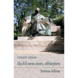 Ha f&ouml;l nem &iacute;rom, elfelejtem - Pestem-lelkem - Luk&aacute;ts J&aacute;nos