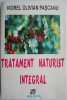 Tratament Naturist Integral Viorel Olivian Pascanu - Carte Medicina Alternativa