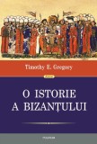 Cumpara ieftin O Istorie A Bizantului, Timothy E. Gregory - Editura Polirom