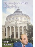 Eldar Hasanov - Diplomație cu suflet &icirc;n Rom&acirc;nia (editia 2010)