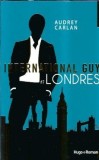 International Guy: Londres - Audrey Carlan, Editura Hugo Roman, An 2018, Literatura Straina, Roman Celebru