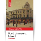 Buna dimineata, baieti! - Grigore Bajenaru